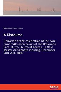Discourse: Delivered at the celebration of the two hundredth anniversary of the Reformed Prot. Dutch Church of Bergen, in New Jersey, on Sabbath morning, Decem