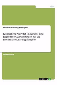 Körperliche Aktivität im Kindes- und Jugendalter. Auswirkungen auf die motorische Leistungsfähigkeit