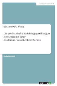 professionelle Beziehungsgestaltung zu Menschen mit einer Borderline-Persönlichkeitsstörung