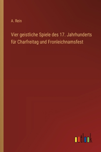 Vier geistliche Spiele des 17. Jahrhunderts für Charfreitag und Fronleichnamsfest