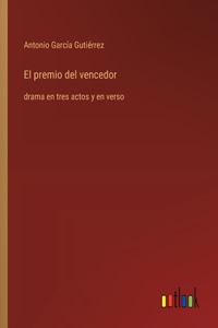 premio del vencedor: drama en tres actos y en verso