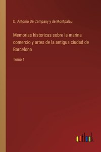 Memorias historicas sobre la marina comercio y artes de la antigua ciudad de Barcelona