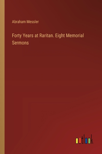 Forty Years at Raritan. Eight Memorial Sermons
