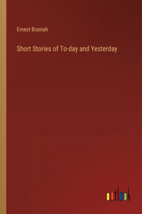 Short Stories of To-day and Yesterday