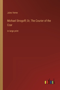 Michael Strogoff; Or, The Courier of the Czar