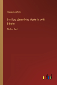 Schillers sämmtliche Werke in zwölf Bänden