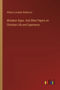 Mistaken Signs. And Other Papers on Christian Life and Experience