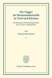 Die Fugger ALS Montanindustrielle in Tirol Und Karnten