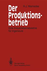 Der Produktionsbetrieb: Eine Industriebetriebslehre Fa1/4r Ingenieure