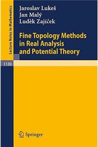 Fine Topology Methods in Real Analysis and Potential Theory