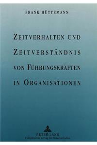 Zeitverhalten und Zeitverstaendnis von Fuehrungskraeften in Organisationen