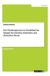 Friedensprozess in Nordirland im Spiegel der irischen, britischen und deutschen Presse