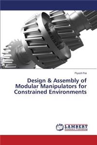 Design & Assembly of Modular Manipulators for Constrained Environments