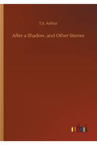 After a Shadow, and Other Stories