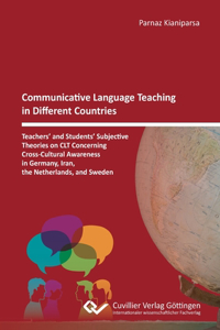 Communicative Language Teaching in Different Countries: Teachers' and Students' Subjective Theories on CLT Concerning Cross-Cultural Awareness in Germany, Iran, the Netherlands, and Sweden