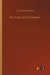 The Origin of Paul's Religion