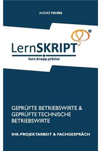 Lernskript IHK-Projektarbeit und Fachgespräch für Geprüfte Betriebswirte und Geprüfte Technische Betriebswirte