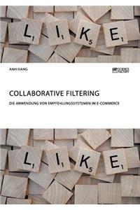 Collaborative Filtering. Die Anwendung von Empfehlungssystemen im E-Commerce