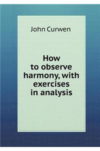 How to Observe Harmony, with Exercises in Analysis