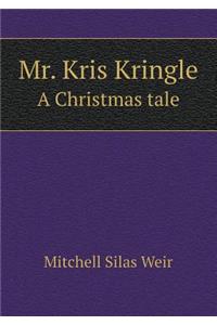 Mr. Kris Kringle a Christmas Tale