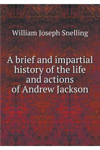 A brief and impartial history of the life and actions of Andrew Jackson
