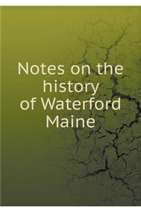 Notes on the history of Waterford Maine