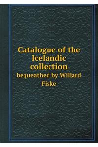 Catalogue of the Icelandic Collection Bequeathed by Willard Fiske