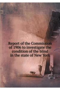 Report of the Commission of 1906 to Investigate the Condition of the Blind in the State of New York