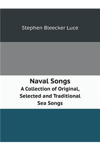 Naval Songs A Collection of Original, Selected and Traditional Sea Songs