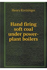 Hand firing soft coal under power-plant boilers