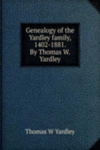 GENEALOGY OF THE YARDLEY FAMILY 1402-18