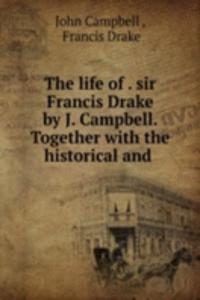 life of . sir Francis Drake by J. Campbell. Together with the historical and .