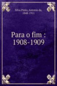 Para o fim : 1908-1909