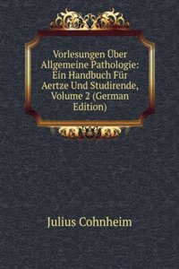 Vorlesungen Uber Allgemeine Pathologie: Ein Handbuch Fur Aertze Und Studirende, Volume 2 (German Edition)
