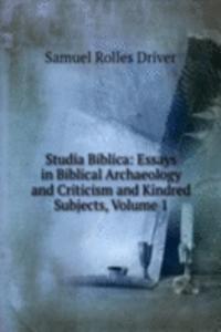 Studia Biblica: Essays in Biblical Archaeology and Criticism and Kindred Subjects, Volume 1