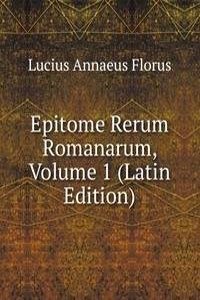 Epitome Rerum Romanarum, Volume 1 (Latin Edition)