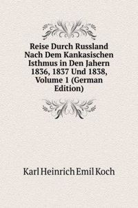 Reise Durch Russland Nach Dem Kankasischen Isthmus in Den Jahern 1836, 1837 Und 1838, Volume 1 (German Edition)