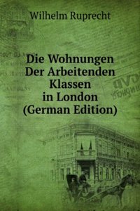 Die Wohnungen Der Arbeitenden Klassen in London (German Edition)