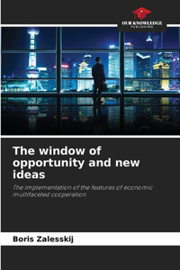window of opportunity and new ideas