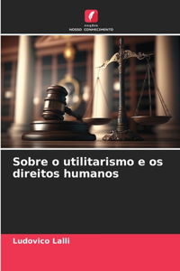 Sobre o utilitarismo e os direitos humanos