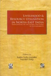 Livelihood & Resoure Utilisation In North-East India  Participating In The Global Discourse Of Sustainability