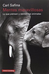 Mentes maravillosas: Lo que piensan y sienten los animales