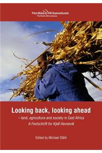 Looking back, looking ahead - land, agriculture and society in East Africa, A Festschrift for Kjell Havnevik