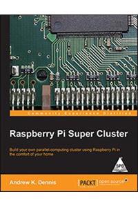 Raspberry Pi Super Cluster: Build your own parallel-computing cluster using Raspberry Pi in the comfort of your home