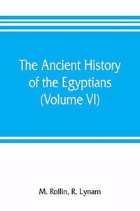 ancient history of the Egyptians, Carthaginians, Assyrians, Medes and Persians, Grecians and Macedonians (Volume VI)