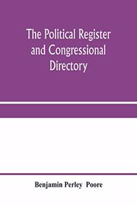 political register and congressional directory: a statistical record of the federal officials, legislative, executive, and judicial, of the United States of America, 1776-1878