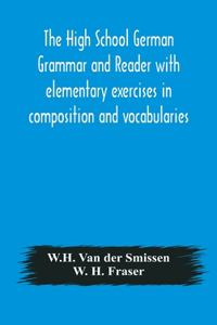 High School German Grammar and Reader with elementary exercises in composition and vocabularies
