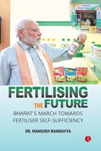 FERTILISING THE FUTURE: Bharatâ€™s March Towards Fertiliser Self-Sufficiency