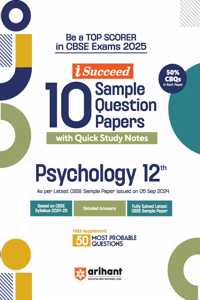 Arihant i Succeed 10 Sample Question Papers for Papers Psychology Class 12th | As per latest CBSE Sample Paper issued on 5 Sept. 2024 | 50% CBQs in each paper | Detailed Answers with Step Marking | Fully Solved Latest CBSE Sample Paper For Exam 202