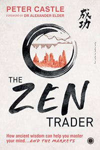 The Zen Trader: How ancient wisdom can help you master your mind... AND THE MARKETS